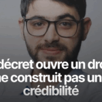 Le décret ouvre un droit, il ne construit pas une crédibilité
